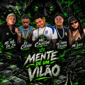 MC Cauazim, MC WL da ZN, Mc Poka Excama, Eo cifrão e Mc Lucy – “Mente de um Vilão”