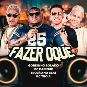 Gordinho Bolado, Mc Troia, Mc Daninho e Trovão no Beat – “Fazer Oque”